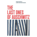The Last Ones of Auschwitz: Encounters with Auschwitz Survivors