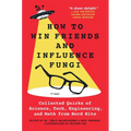 How to Win Friends and Influence Fungi: Collected Quirks of Science, Tech, Engineering, and Math from Nerd Nite