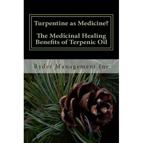 Turpentine as Medicine? The Medicinal Healing Benefits of Terpenic Oil