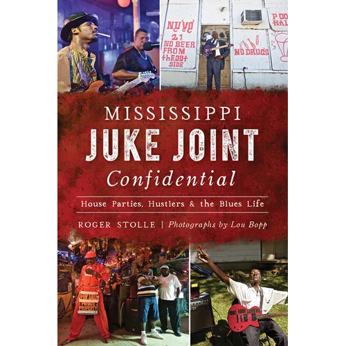 Mississippi Juke Joint Confidential: House Parties, Hustlers & the Blues Life