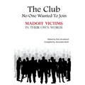 The Club No One Wanted To Join - Madoff Victims In Their Own Words