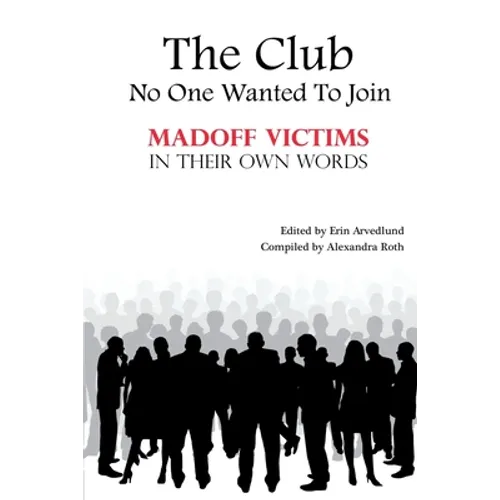 The Club No One Wanted To Join - Madoff Victims In Their Own Words