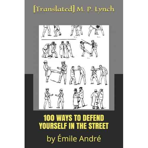 100 Ways to Defend Yourself in the Street: by Émile André
