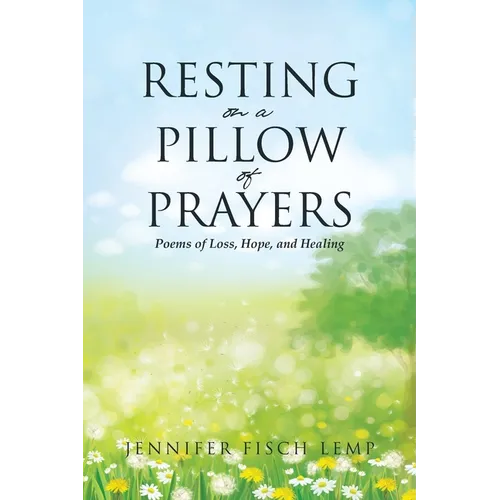 Resting on a Pillow of Prayers; Poems of Loss, Hope, and Healing