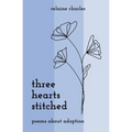 Three Hearts Stitched: Poems About Adoption