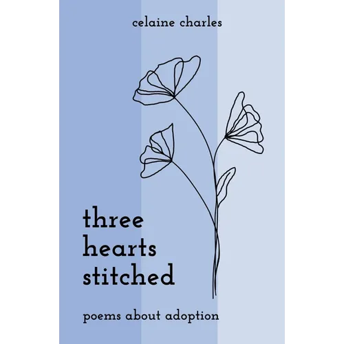 Three Hearts Stitched: Poems About Adoption