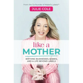 Like a Mother: Birthing Businesses, Babies and a Life Beyond Labels