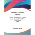 A History Of The Clan MacLean: From Its First Settlement At Duard Castle, In The Isle Of Mull, To The Present Period (1889)