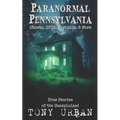 Paranormal Pennsylvania: Ghosts, UFOs, Cryptids, & More - True Stories of the Unexplained