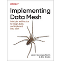 Implementing Data Mesh: Design, Build, and Implement Data Contracts, Data Products, and Data Mesh
