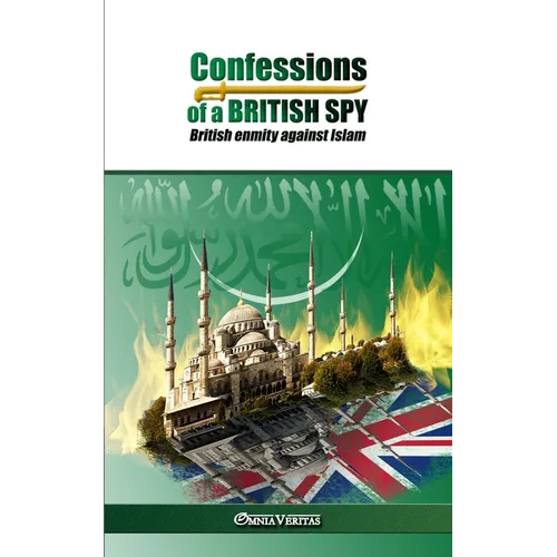 Confessions of a British Spy: British Enmity Against Islam