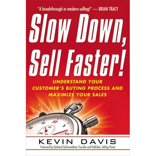 The Slow Down, Sell Faster!: Understand Your Customer's Buying Process and Maximize Your Sales