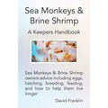 Sea Monkeys & Brine Shrimp: Sea Monkeys & Brine Shrimp Owners Advice Including Eggs, Hatching, Breeding, Feeding and How to Help Them Live Longer