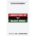 Liberation of "A" Black Mind: Autobiography of Calvin Saulsberry