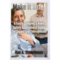 Make It Safe! A Family Caregiver's Home Safety Assessment Guide for Supporting Elders@Home