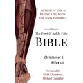 The Foot & Ankle Pain Bible: A Self-Care Guide to Eliminating the Source of Your Foot Pain