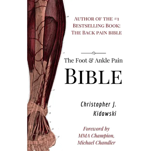 The Foot & Ankle Pain Bible: A Self-Care Guide to Eliminating the Source of Your Foot Pain