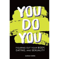 You Do You: Figuring Out Your Body, Dating, and Sexuality