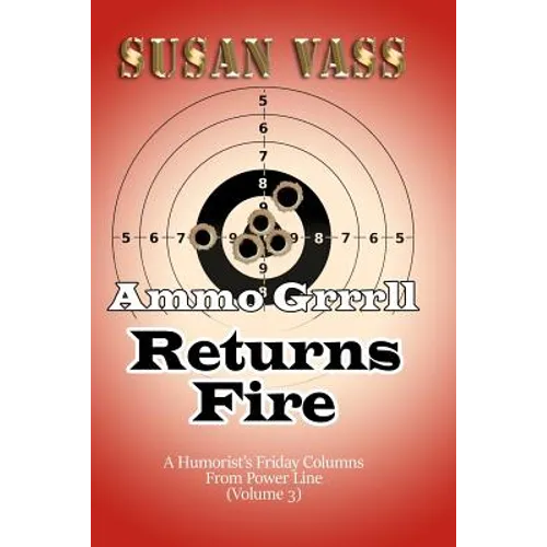 Ammo Grrrll Returns Fire: A Humorist's Friday Columns For Power Line (Volume 3)