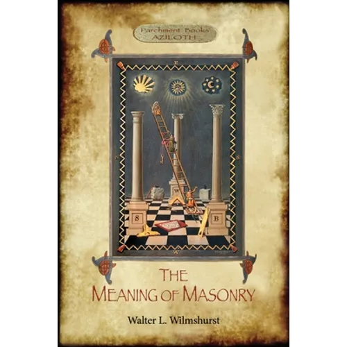 The Meaning of Masonry: (Aziloth Books)