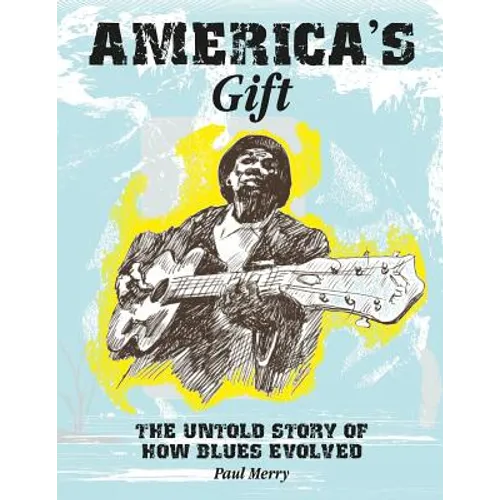 America's Gift: The untold story of how blues evolved