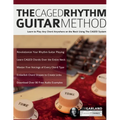 The CAGED Rhythm Guitar Method: Learn to Play Any Chord Anywhere on the Neck Using The CAGED System