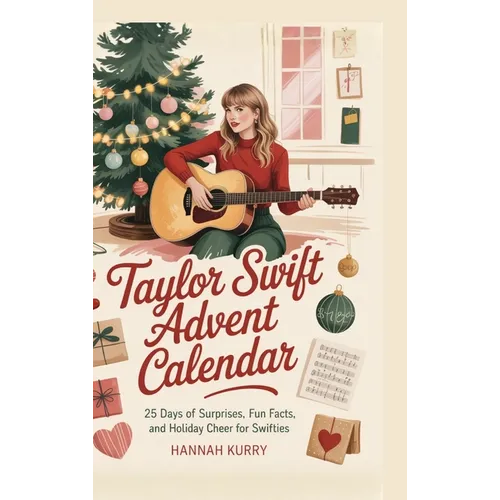 Taylor Swift Advent Calendar: 25 Days of Surprises, Fun Facts, and Holiday Cheer for Swifties