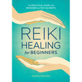 Reiki Healing for Beginners: The Practical Guide with Remedies for 100+ Ailments