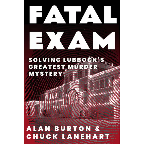 Fatal Exam: Solving Lubbock's Greatest Murder Mystery