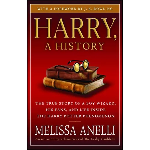 Harry, a History: The True Story of a Boy Wizard, His Fans, and Life Inside the Harry Potter Phenomenon