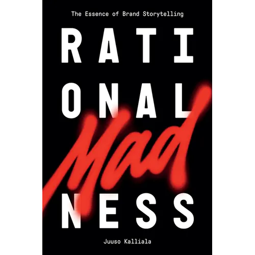 Rational Madness: The Essence of Brand Storytelling