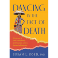 Dancing in the Face of Death: A Journey of Love, Caregiving, and Courage amid a Dementia Diagnosis