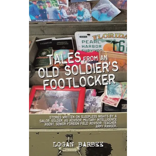 Tales from an Old Soldier's Footlocker: Stories written on Sleepless nights by a Sailor, Soldier, AG Advisor, Military Intelligence Agent, Senior Fore