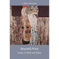 Beyond Price: Essays on Birth and Death