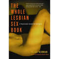 Whole Lesbian Sex Book: A Passionate Guide for All of Us