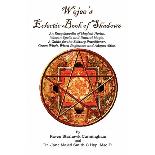 Wejees Eclectic Book Of Shadows An Encyclopedia Of Magical Herbs, Wiccan Spells And Natural Magic.: A Guide For The Solitary Practitioner, Green Witch