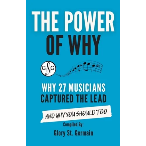 The Power of Why 27 Musicians Captured the Lead: And Why You Should Too