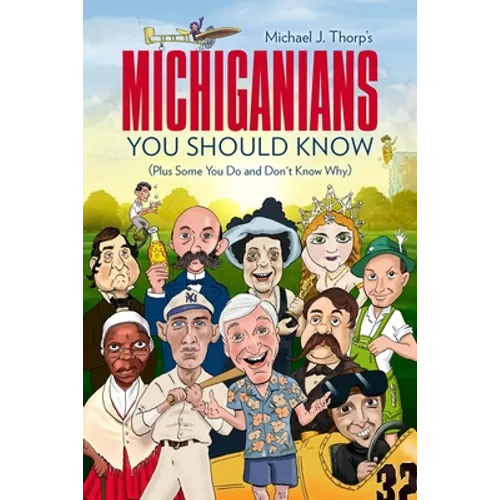 Michiganians You Should Know: (Plus Some You Do and Don't Know Why)
