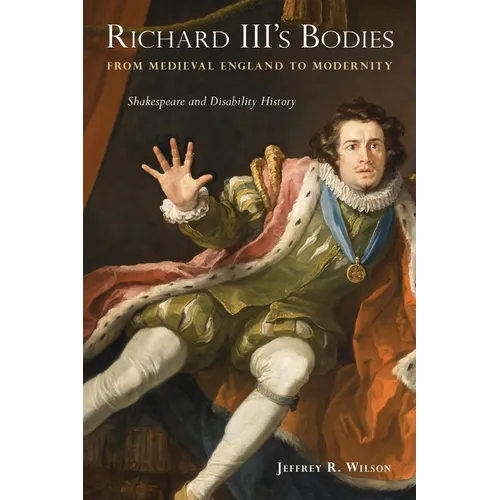 Richard III's Bodies from Medieval England to Modernity: Shakespeare and Disability History