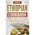Ethiopian Cookbook: Traditional Ethiopian Recipes Made Easy