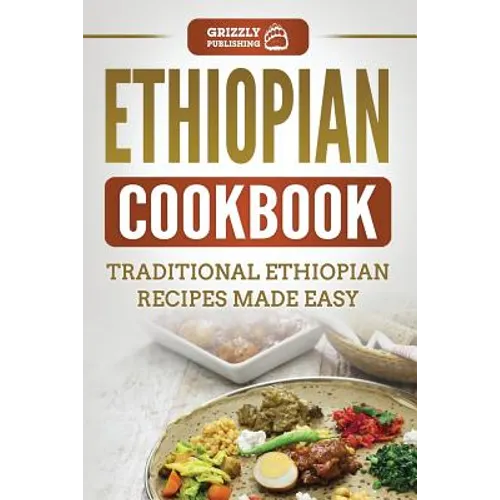 Ethiopian Cookbook: Traditional Ethiopian Recipes Made Easy