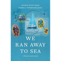 We Ran Away to Sea: A Memoir and Letters