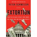 Extortion: How Politicians Extract Your Money, Buy Votes, and Line Their Own Pockets
