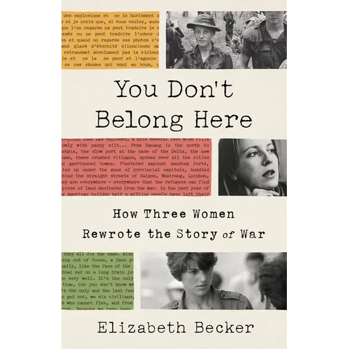 You Don't Belong Here: How Three Women Rewrote the Story of War