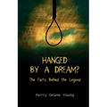 Hanged by a Dream?: The Facts Behind the Legend