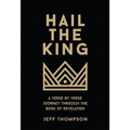 Hail the King: A Verse-by-Verse Journey Through the Book of Revelation