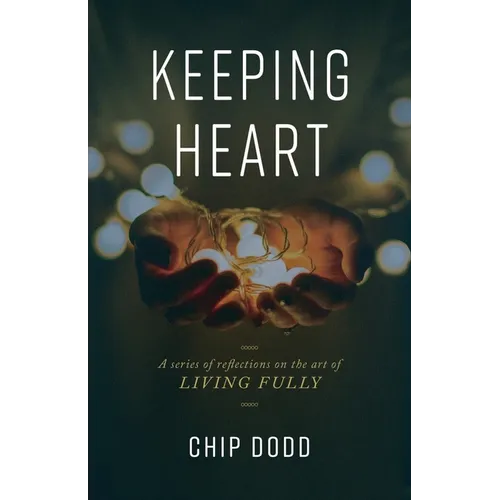 Keeping Heart: A series of reflections on the art of living fully