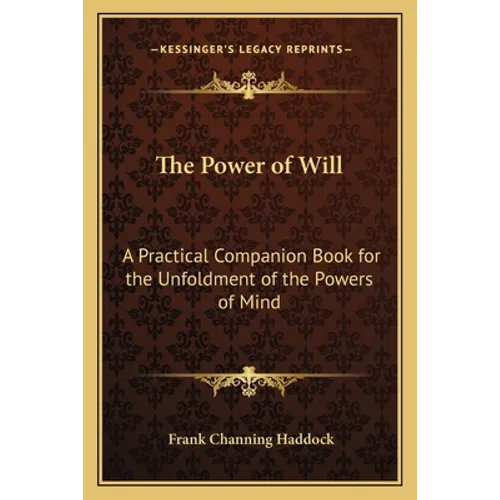 The Power of Will: A Practical Companion Book for the Unfoldment of the Powers of Mind
