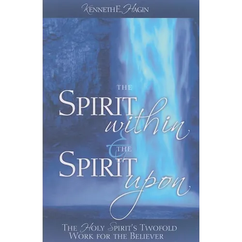 The Spirit Within & the Spirit Upon: The Holy Spirit's Twofold Work for the Believer