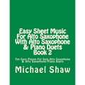 Easy Sheet Music For Alto Saxophone With Alto Saxophone & Piano Duets Book 2: Ten Easy Pieces For Solo Alto Saxophone & Alto Saxophone/Piano Duets